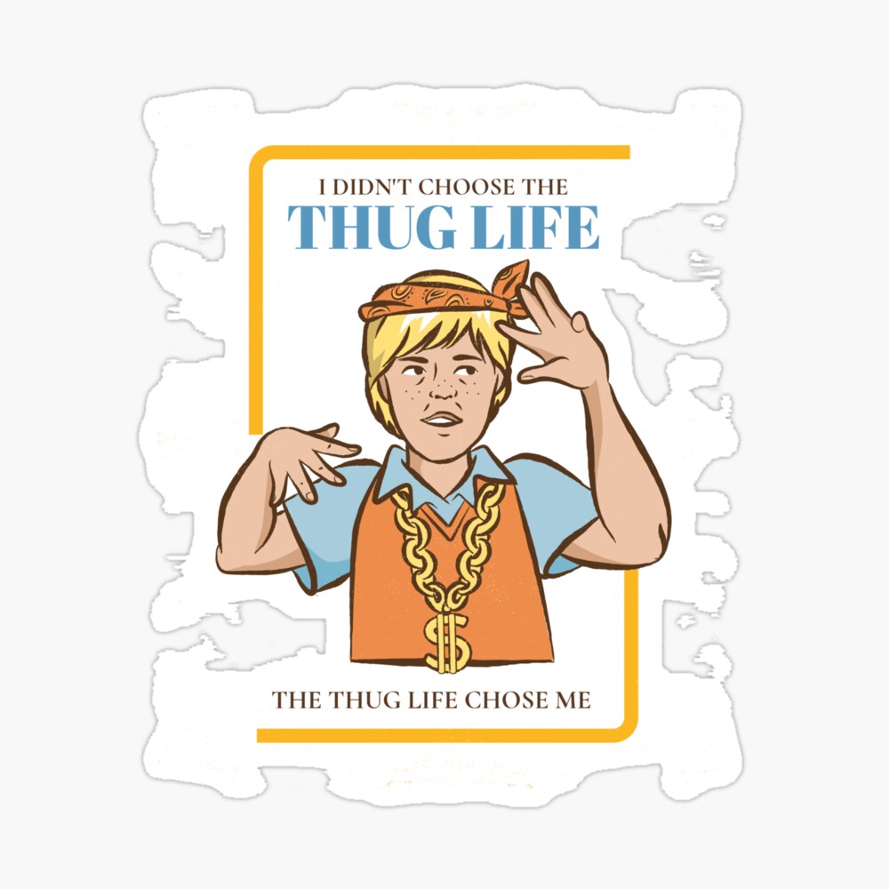 The Thug Life Chose Me Mean Memes Poster By Zaralux Redbubble