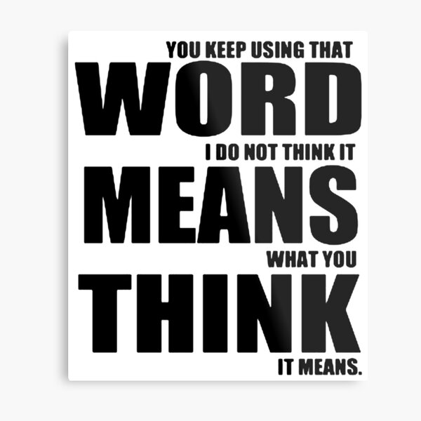 You Keep Using That Word I Dont Think You Know What It Means Wall Art ...