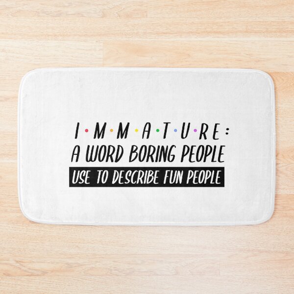 Item preview, Immature a Word Boring People Use to Describe Fun People designed and sold by YourEssentials.