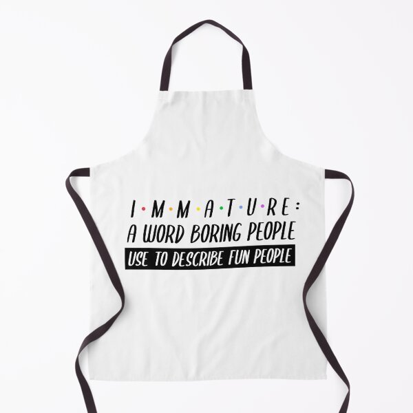 Item preview, Immature a Word Boring People Use to Describe Fun People designed and sold by YourEssentials.
