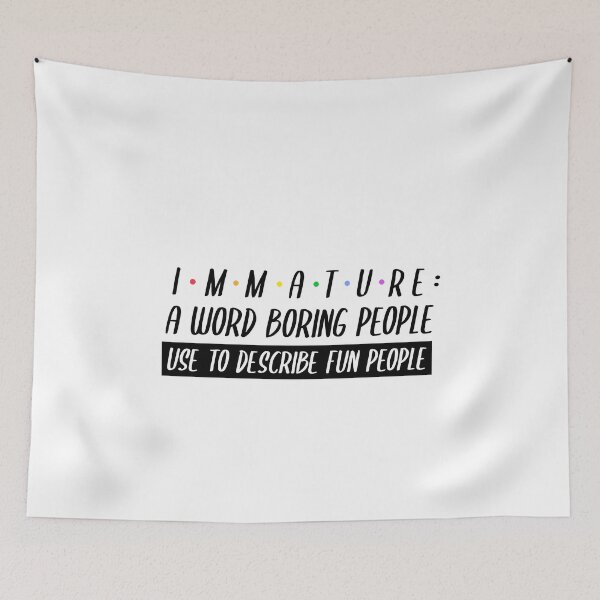 Item preview, Immature a Word Boring People Use to Describe Fun People designed and sold by YourEssentials.