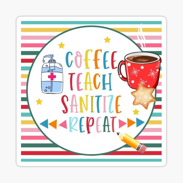 Item preview, Coffee, teach, sanitize, repeat teacher Appreciation Gift, covid-19, lockdown, quarantine Christmas gift designed and sold by TheArtyApples.