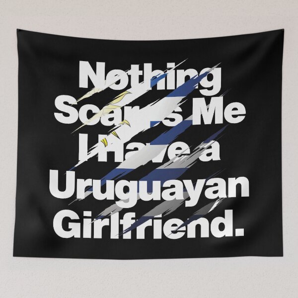 Item preview, Nothing Scares Me I Have a Uruguayan Girlfriend designed and sold by elhefe.