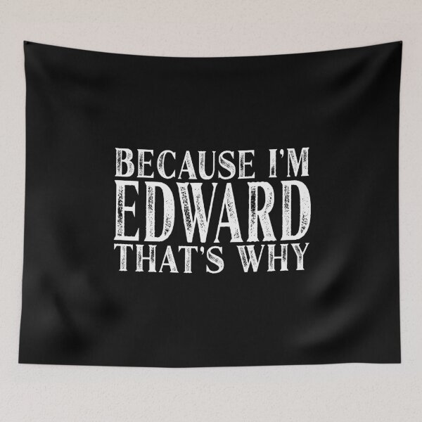 Item preview, Because I'm Edward That's Why Personalized Named graphic designed and sold by Grabitees.