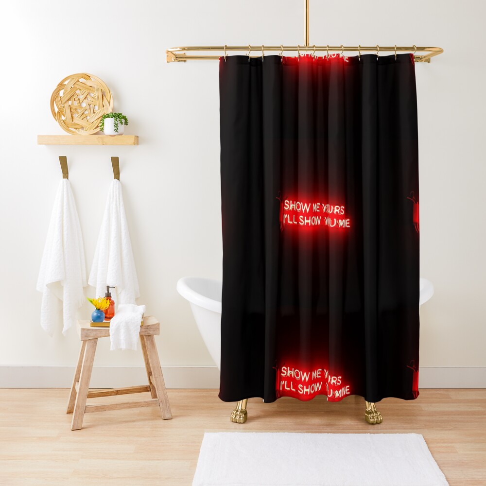 Show me yours I'll show you mine Shower Curtain