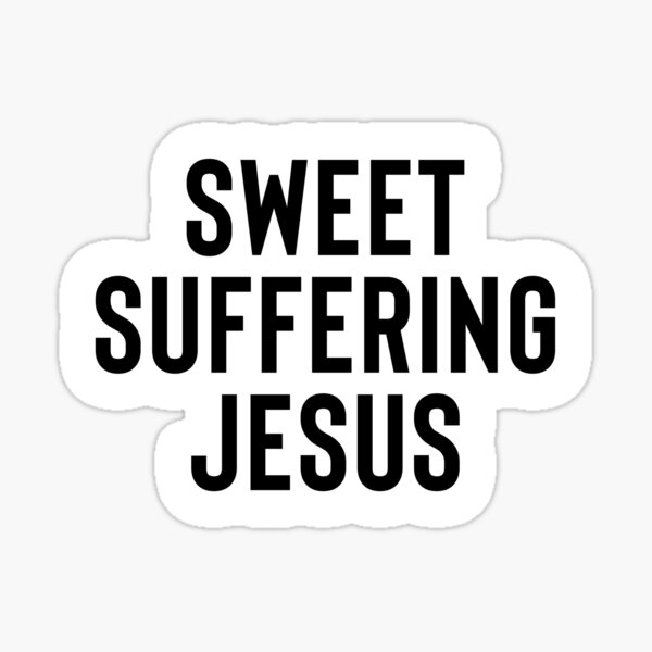 Sweet Suffering Jesus - Derry Girls Sticker