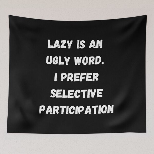 Item preview, Lazy Is An Ugly Word. I Prefer Selective Participation. designed and sold by coffeetea2020.