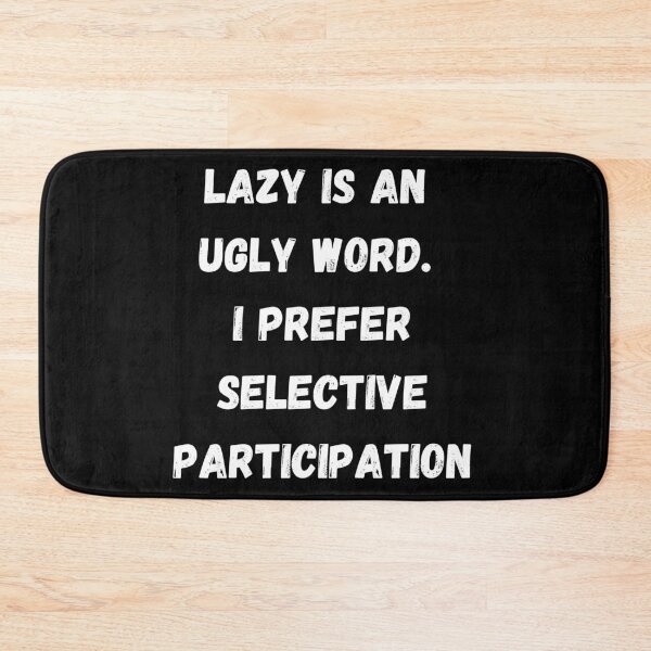 Item preview, Lazy Is An Ugly Word. I Prefer Selective Participation. designed and sold by coffeetea2020.