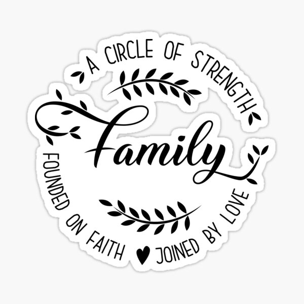 “Family. A circle of strength founded on faith joined by love” Sticker