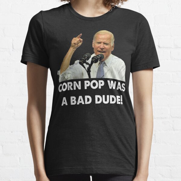 cornpop was a bad dude shirt