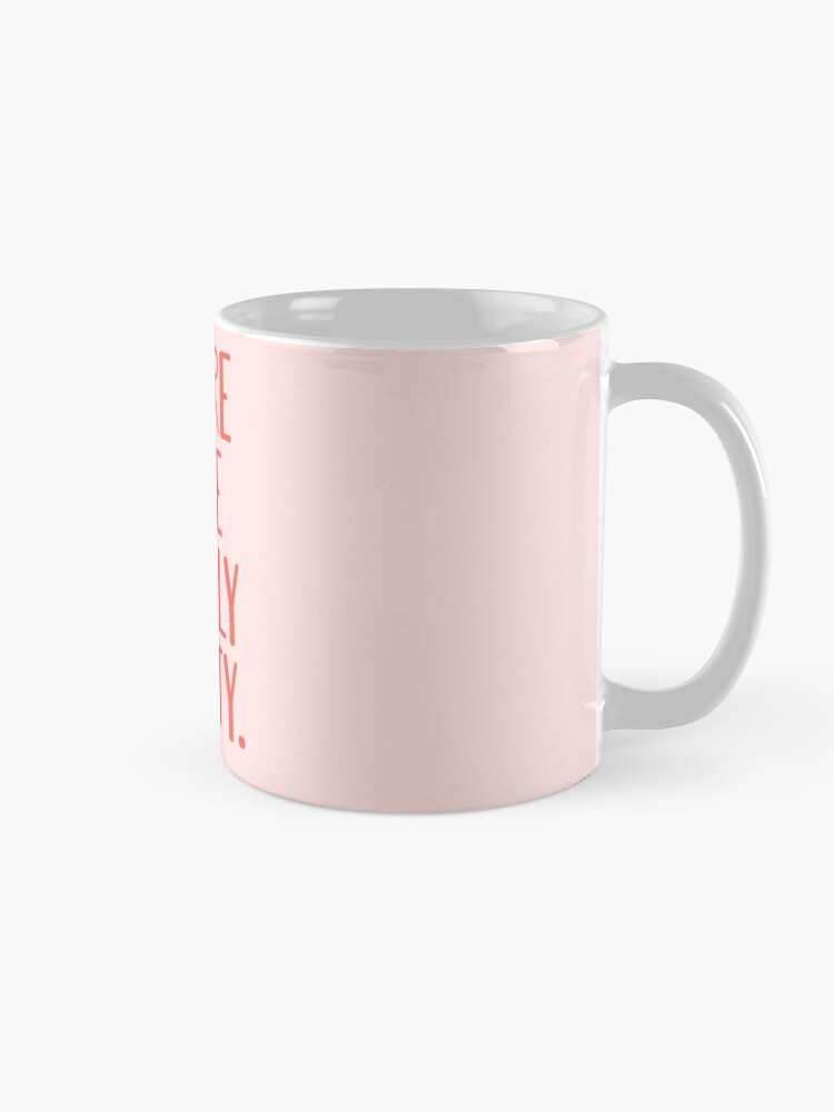 You're Like Really Pretty Coffee Mug - Pipsy