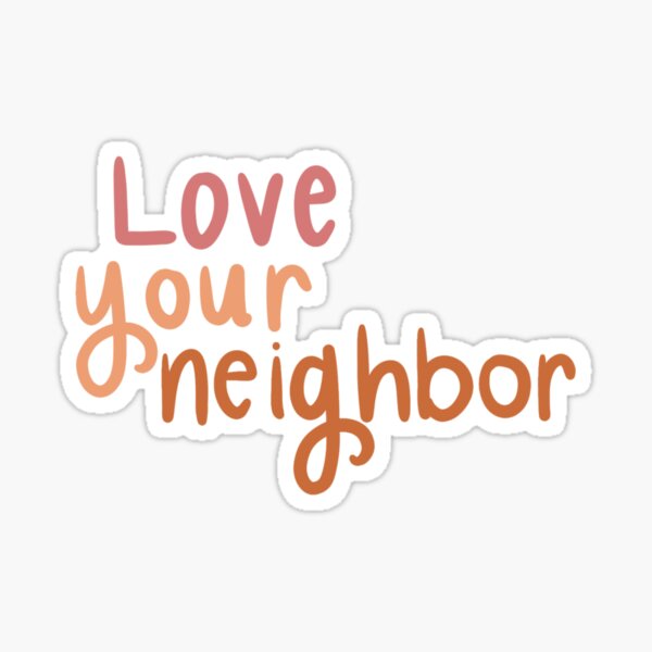 Love your neighbor Sticker