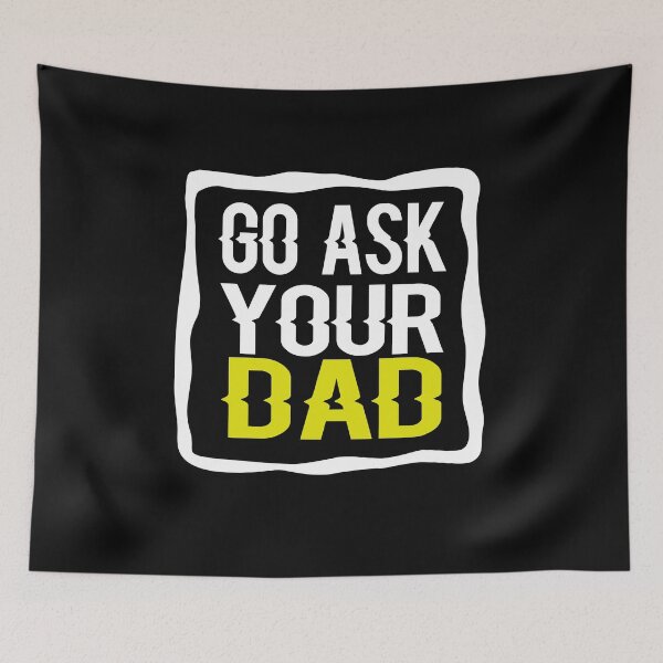 Item preview, Go Ask Your Dad designed and sold by ayyoubdz.