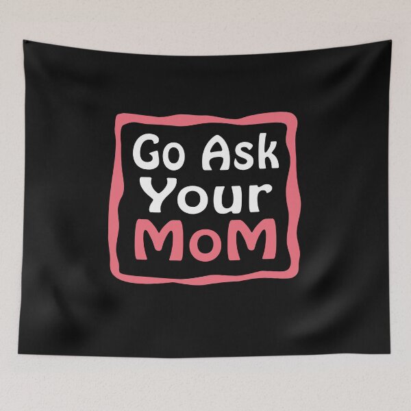 Item preview, Go Ask Your Mom designed and sold by ayyoubdz.