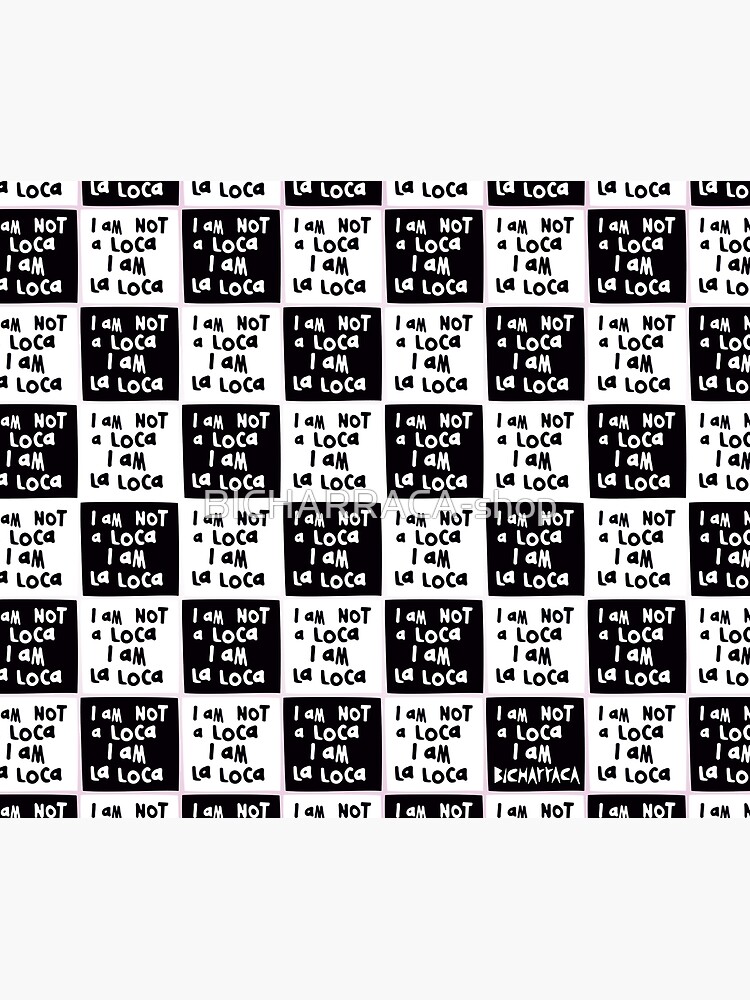 I am NOT a loca, I am LA LOCA by BICHARRACA-shop