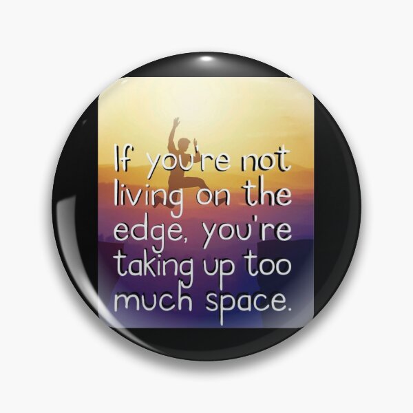 Item preview, If You're Not Living On The Edge, You're Taking Up Too Much Space Quote Motivate Inspire designed and sold by Mary Riley.
