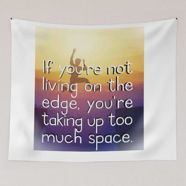 Item preview, If You're Not Living On The Edge, You're Taking Up Too Much Space Quote Motivate Inspire designed and sold by Mary Riley.