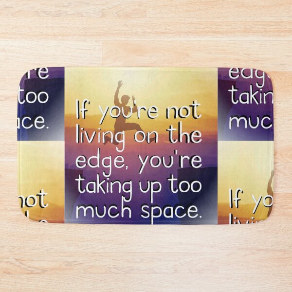 Item preview, If You're Not Living On The Edge, You're Taking Up Too Much Space Quote Motivate Inspire designed and sold by Mary Riley.