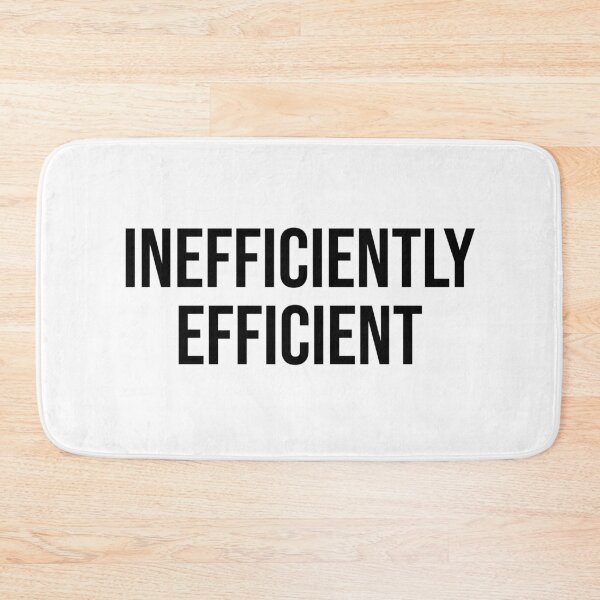 Item preview, INEFFICIENTLY EFFICIENT designed and sold by MSA-42.