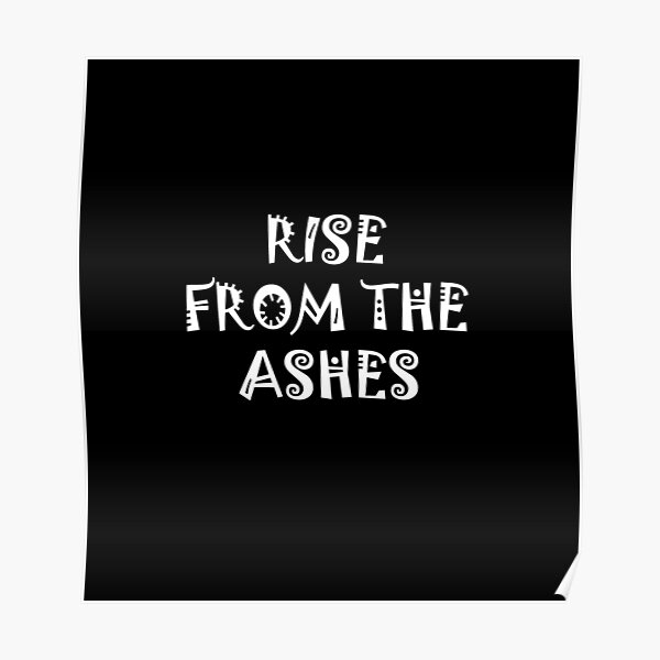 "Rise From The Ashes" Poster by zeusy5 | Redbubble