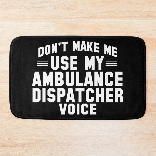 Item preview, Don't make me use my Ambulance dispatcher voice designed and sold by good vibes clothing.