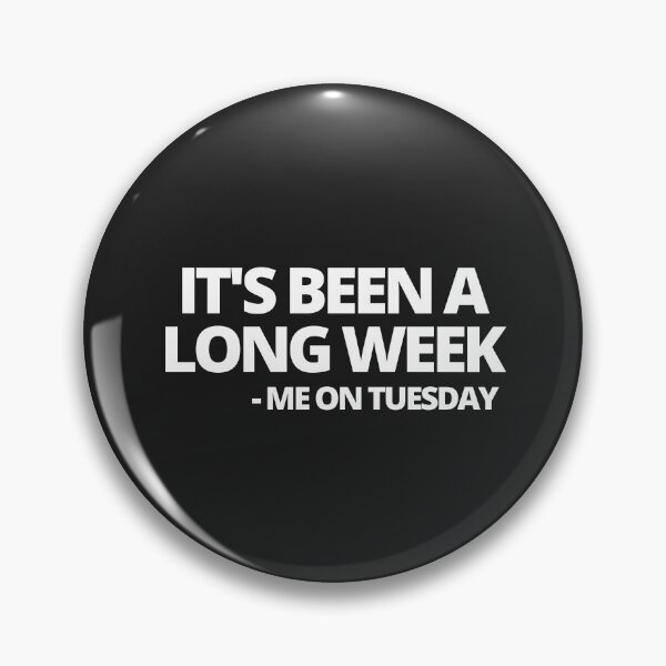 Item preview, It's Been A Long Week - Me on Tuesday designed and sold by MohitJain1109.