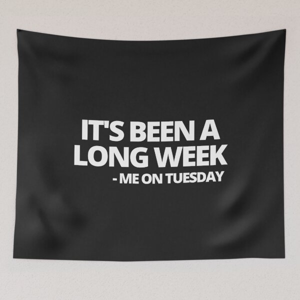Item preview, It's Been A Long Week - Me on Tuesday designed and sold by MohitJain1109.