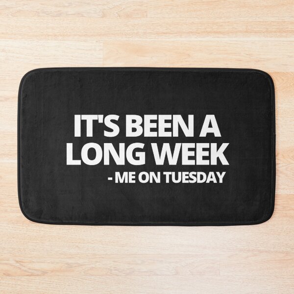 Item preview, It's Been A Long Week - Me on Tuesday designed and sold by MohitJain1109.