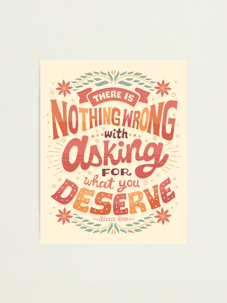 Alternate view of Ask for what you deserve Photographic Print