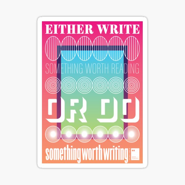 Either write something worth reading or do something worth writing Sticker