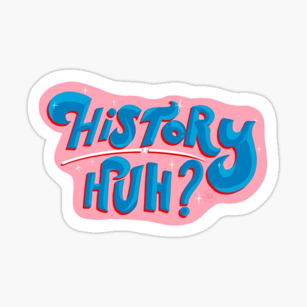 History, huh? - Red White and Royal Blue Sticker