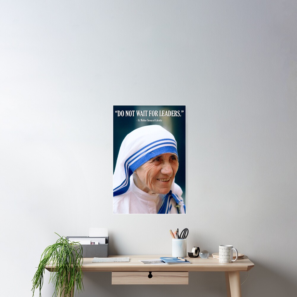 Mother Teresa - Do Not Wait for Leaders Poster