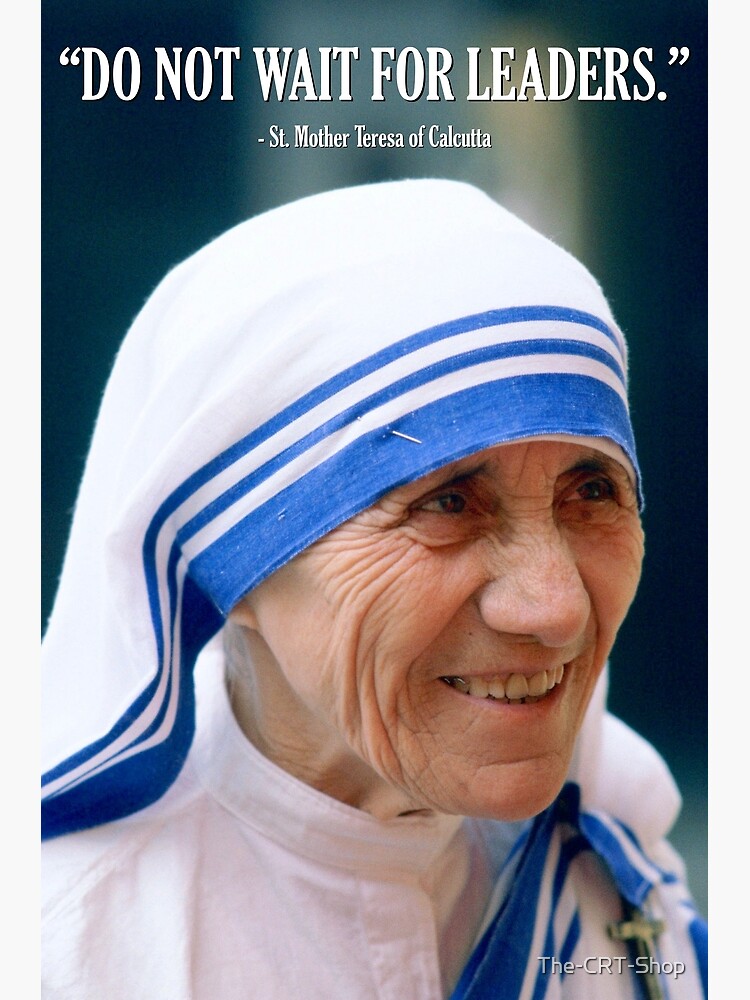Mother Teresa - Do Not Wait for Leaders by The-CRT-Shop
