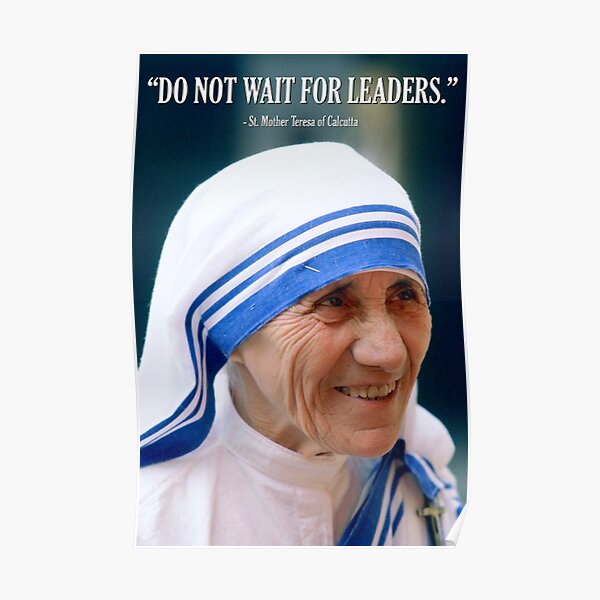 Mother Teresa - Do Not Wait for Leaders Poster