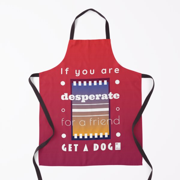 Item preview, If you're desperate for a friend, get a dog designed and sold by quotesonposters.