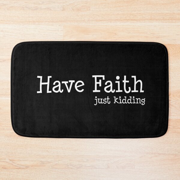 Item preview, Have Faith, Just Kidding designed and sold by heartfeltarts93.