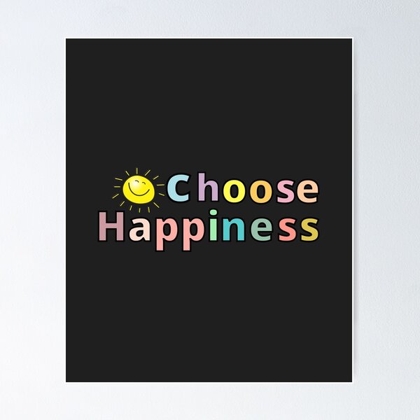 CHOOSE HAPPINESS Poster for Sale by TrinityGIRL