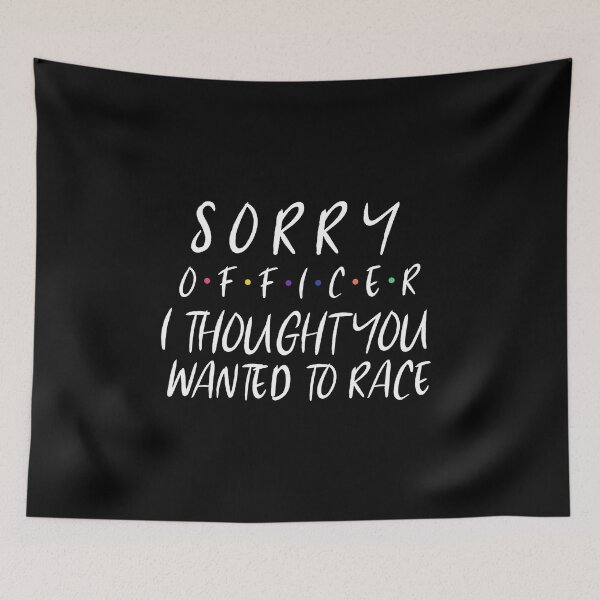 Item preview, Sorry Officer I Thought You Wanted To Race designed and sold by YourEssentials.