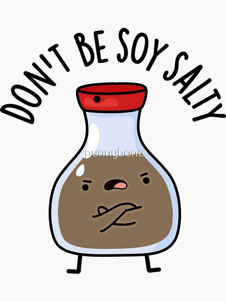 "Don't Be Soy Salty Cute Soy Sauce Pun" Sticker for Sale by punnybone Redbubble