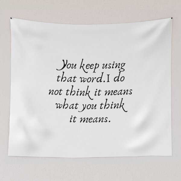 Item preview, You Keep Using That Word. I Do Not Think It Means What You Think It Means designed and sold by kindxinn.