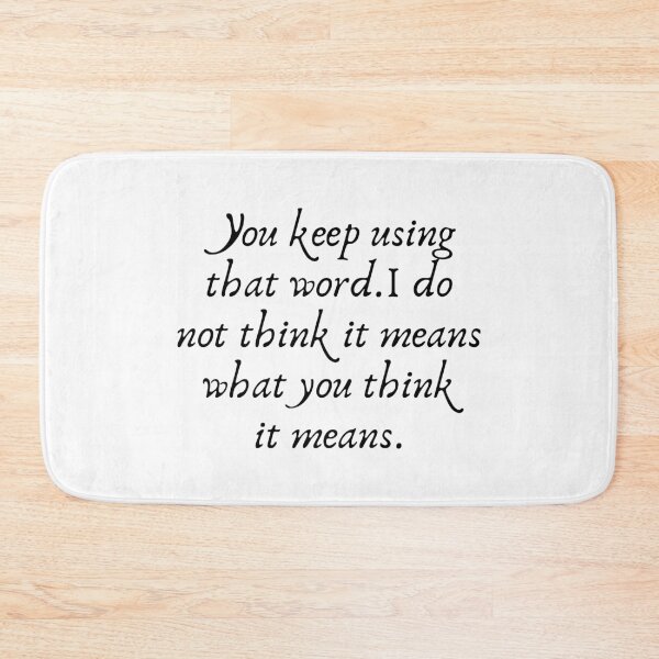 Item preview, You Keep Using That Word. I Do Not Think It Means What You Think It Means designed and sold by kindxinn.