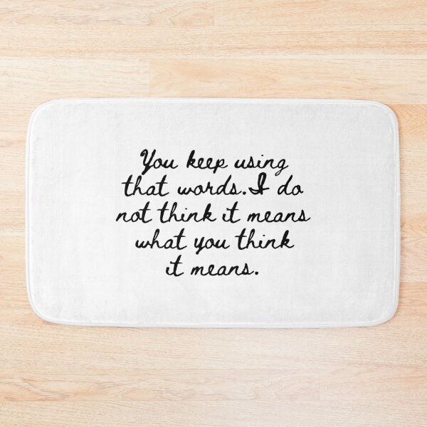 Item preview, You Keep Using That Word. I Do Not Think It Means What You Think It Means designed and sold by kindxinn.