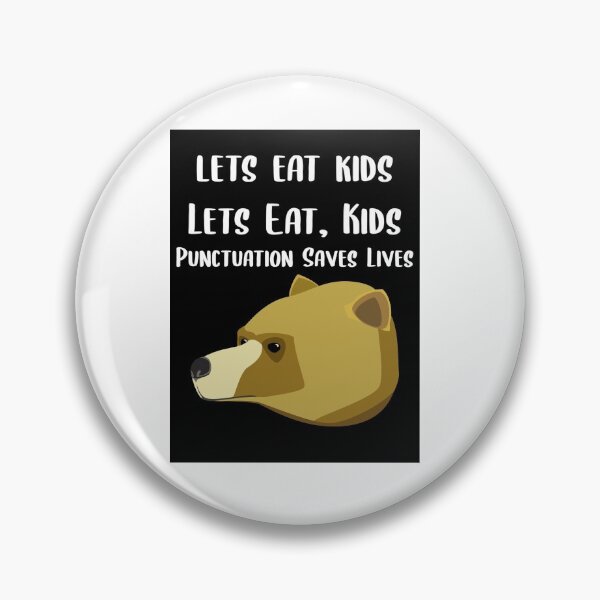 Item preview, Lets Eat Kids Punctuation Saves Lives Bear designed and sold by Braxton Tanaka.