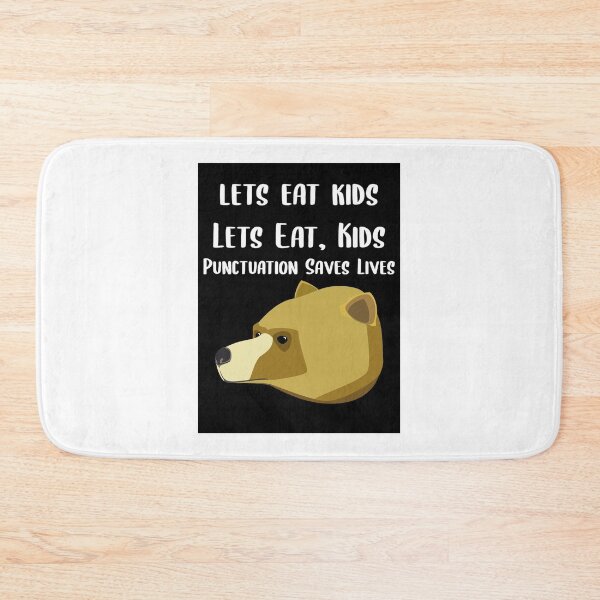 Item preview, Lets Eat Kids Punctuation Saves Lives Bear designed and sold by Braxton Tanaka.