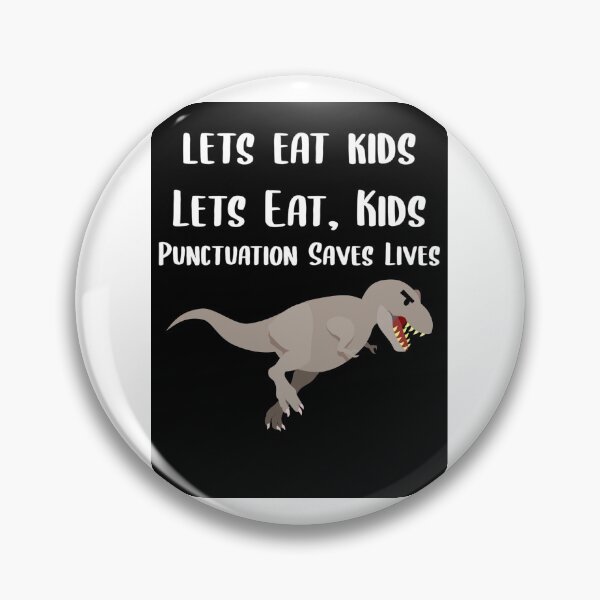 Item preview, Lets Eat Kids Punctuation Save Lives Trex designed and sold by Braxton Tanaka.