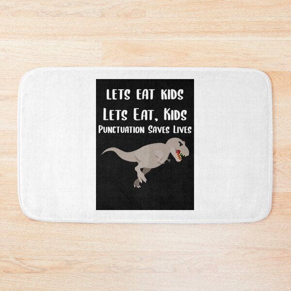 Item preview, Lets Eat Kids Punctuation Save Lives Trex designed and sold by Braxton Tanaka.