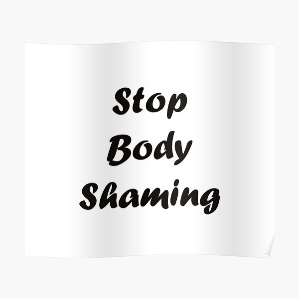 Stop Body Shaming Poster By Flickery Redbubble