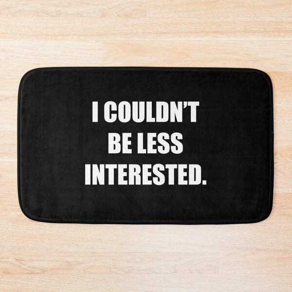 Item preview, I Couldn't Be Less Interested Funny Sarcastic Bored Attitude Tshirt designed and sold by WhatThePop.