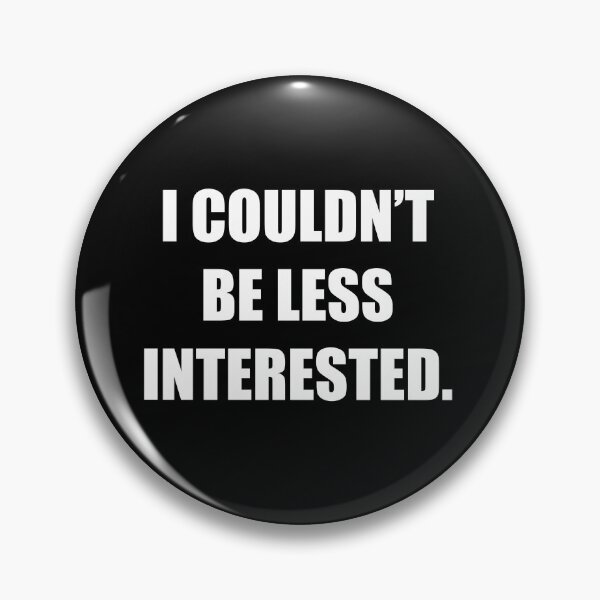 Item preview, I Couldn't Be Less Interested Funny Sarcastic Bored Attitude Tshirt designed and sold by WhatThePop.