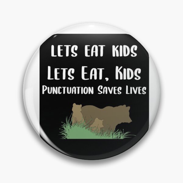 Item preview, Lets Eat Kids Punctuation Saves Lives designed and sold by Braxton Tanaka.